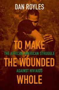 To Make the Wounded Whole : The African American Struggle against HIV/AIDS (Justice, Power and Politics)