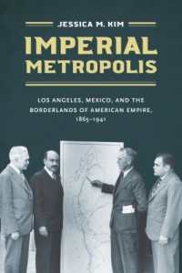 Imperial Metropolis : Los Angeles, Mexico, and the Borderlands of American Empire, 1865-1941 (The David J. Weber Series in the New Borderlands History)