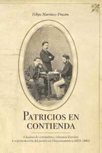 Patricios En Contienda : Cuadros De Costumbres, Reformas Liberales Y Representación Del Pueblo En Hispanoamérica (1830-1880) (North Carolina Studies in the Romance Languages and Literatures)