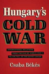 Hungary's Cold War : International Relations from the End of World War II to the Fall of the Soviet Union (New Cold War History)