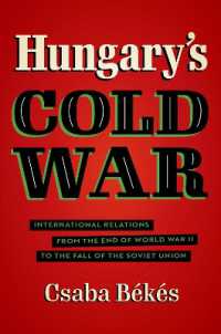 Hungary's Cold War : International Relations from the End of World War II to the Fall of the Soviet Union (New Cold War History)