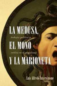 La Medusa, El Mono Y La Marioneta : Teología Política Y Erótica En El Peronismo (Literatura Y Cultura)