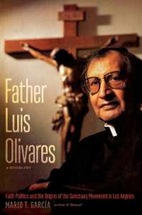 Father Luis Olivares, a Biography : Faith Politics and the Origins of the Sanctuary Movement in Los Angeles