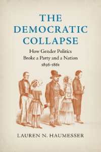 The Democratic Collapse : How Gender Politics Broke a Party and a Nation, 1856-1861 (Civil War America)
