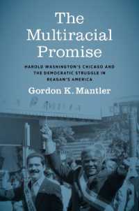The Multiracial Promise : Harold Washington's Chicago and the Democratic Struggle in Reagan's America (Justice, Power, and Politics)