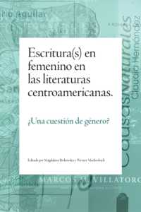 Escritura(s) En Femenino En Las Literaturas Centroamericanas : ¿Una Cuestión De Género?