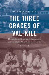 The Three Graces of Val-Kill : Eleanor Roosevelt, Marion Dickerman, and Nancy Cook in the Place They Made Their Own