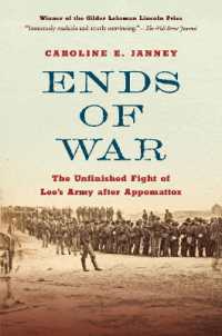 Ends of War : The Unfinished Fight of Lee's Army after Appomattox