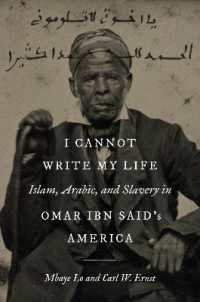 I Cannot Write My Life : Islam, Arabic, and Slavery in Omar ibn Said's America (Islamic Civilization and Muslim Networks)