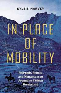 In Place of Mobility : Railroads, Rebels, and Migrants in an Argentine-Chilean Borderland (The David J. Weber Series in the New Borderlands History)