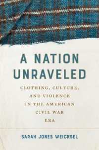 A Nation Unraveled : Clothing, Culture, and Violence in the American Civil War Era (Civil War America)