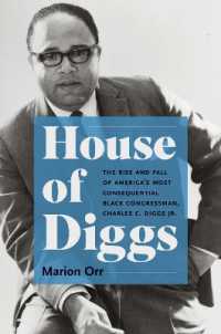 House of Diggs : The Rise and Fall of America's Most Consequential Black Congressman, Charles C. Diggs Jr. (Justice, Power, and Politics)