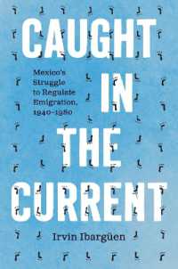 Caught in the Current : Mexico's Struggle to Regulate Emigration, 1940-1980 (The David J. Weber Series in the New Borderlands History)