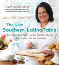 The New Southern-Latino Table : Recipes That Bring Together the Bold and Beloved Flavors of Latin America and the American South