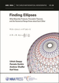 Finding Ellipses : What Blaschke Products, Poncelet's Theorem, and the Numerical Range Know about Each Other (Carus Mathematical Monographs)