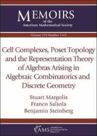 Cell Complexes, Poset Topology and the Representation Theory of Algebras Arising in Algebraic Combinatorics and Discrete Geometry (Memoirs of the American Mathematical Society)