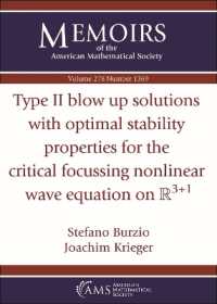 Type II Blow Up Solutions with Optimal Stability Properties for the Critical Focussing Nonlinear Wave Equation on $\mathbb {R}^{3+1}$ (Memoirs of the American Mathematical Society)
