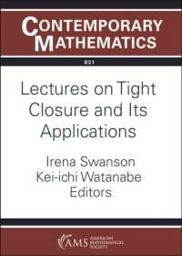 Lectures on Tight Closure and Its Applications (Contemporary Mathematics)