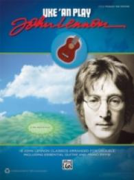 Uke 'an Play John Lennon : Easy Ukulele Tab: 18 John Lennon Classics Arranged for Ukulele, Including Essential Guitar and Piano Riffs! (Uke 'an Play)