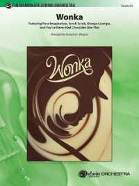 Wonka : Featuring Pure Imagination， Scrub Scrub， Oompa Loompa， and You've Never Had Chocolate Like This， Conductor Score & Parts (Pop Intermediate String Orchestra)
