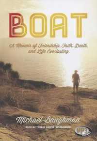 Boat : A Memoir of Friendship, Faith, Death, and Life Everlasting