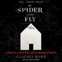 The Spider and the Fly : A Reporter, a Serial Killer, and the Meaning of Murder