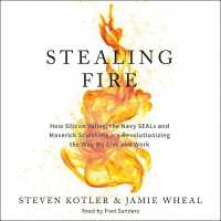 Stealing Fire : How Silicon Valley, the Navy SEALs, and Maverick Scientists Are Revolutionizing the Way We Live and Work