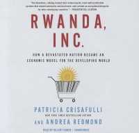 Rwanda, Inc. : How a Devastated Nation Became an Economic Modelfor the Developing World （Library）