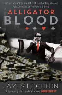 Alligator Blood : The Spectacular Rise and Fall of the High-rolling Whiz-kid who Controlled Online Poker's Billions