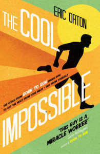 Cool Impossible : The Coach from Born to Run Shows How to Get the Most from Your Miles - and from -- Paperback