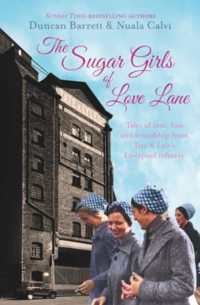 The Sugar Girls of Love Lane : Tales of Love, Loss and Friendship from Tate & Lyle's Liverpool Refinery
