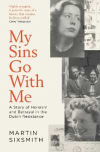 My Sins Go with Me : A Story of Heroism and Betrayal in the Dutch Resistance