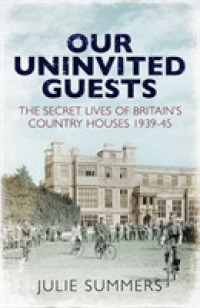 Our Uninvited Guests : The Secret Life of Britain's Country Houses 1939-45 -- Hardback