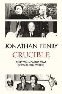 Crucible : Thirteen Months That Forged Our World