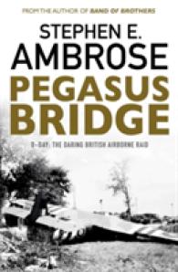 Pegasus Bridge : D-day: the Daring British Airborne Raid
