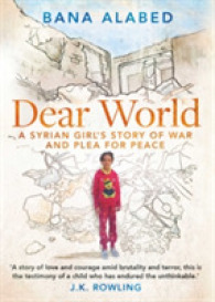 Dear World : A Syrian Girl's Story of War and Plea for Peace -- Hardba