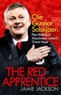 The Red Apprentice : Ole Gunnar Solskjaer: the Making of Manchester United's Great Hope