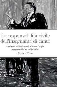 La responsabilit� civile dell'insegnante di canto : La risposta dell'ordinamento al danno d'origine fonotraumatica nel vocal training