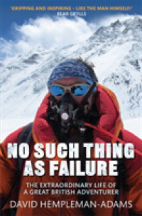 No Such Thing as Failure : The Extraordinary Life of a Great British Adventurer -- Hardback