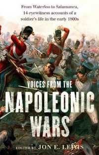 Voices from the Napoleonic Wars : From Waterloo to Salamanca, 14 eyewitness accounts of a soldier's life in the early 1800s