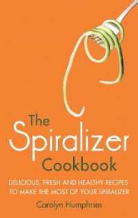 The Spiralizer Cookbook : Delicious, fresh and healthy recipes to make the most of your spiralizer