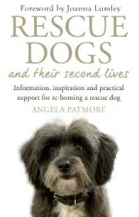 Rescue Dogs and Their Second Lives : Information, Inspiration and Practical Support for Re-Homing a Rescue Dog
