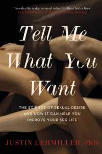 Tell Me What You Want : The Science of Sexual Desire and How it Can Help You Improve Your Sex Life