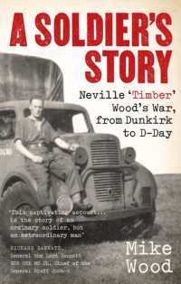 A Soldier's Story : Neville 'Timber' Wood's War, from Dunkirk to D-Day