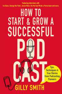 How to Start and Grow a Successful Podcast : Tips, Techniques and True Stories from Podcasting Pioneers