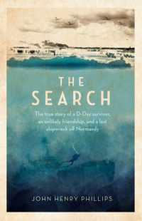 The Search : The true story of a D-Day survivor， an unlikely friendship， and a lost shipwreck off Normandy