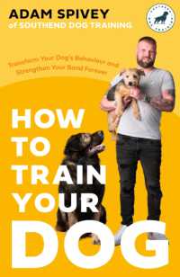 How to Train Your Dog : Transform Your Dog's Behaviour and Strengthen Your Bond Forever