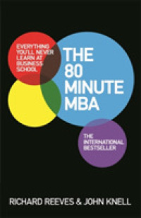 The 80 Minute MBA : Everything You'll Never Learn at Business School