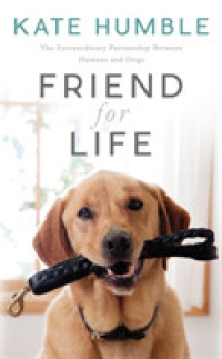 Friend for Life : The Extraordinary Partnership between Humans and Dogs