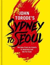 John Torode's Sydney to Seoul : Recipes from my travels in Australia and the Far East